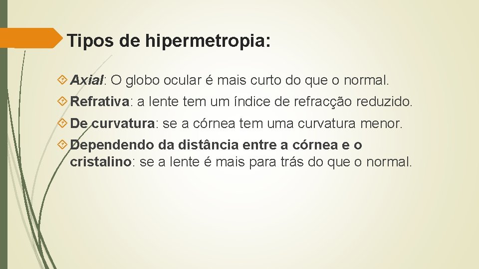 Tipos de hipermetropia: Axial: O globo ocular é mais curto do que o normal.