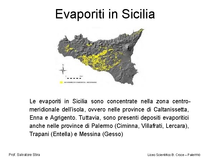 Evaporiti in Sicilia Le evaporiti in Sicilia sono concentrate nella zona centromeridionale dell’isola, ovvero