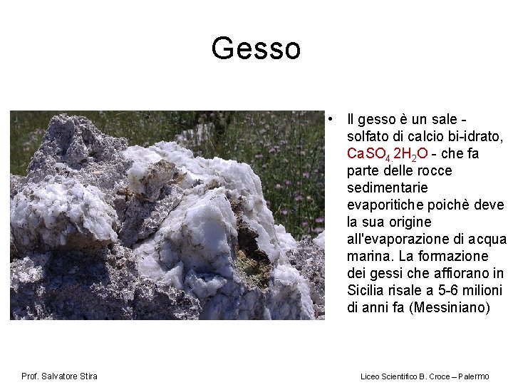 Gesso • Il gesso è un sale solfato di calcio bi-idrato, Ca. SO 4.