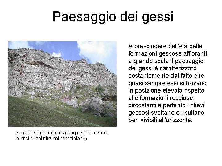 Paesaggio dei gessi A prescindere dall'età delle formazioni gessose affioranti, a grande scala il