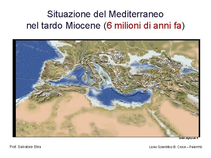Situazione del Mediterraneo nel tardo Miocene (6 milioni di anni fa) www. digilands. it