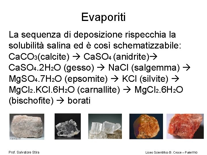 Evaporiti La sequenza di deposizione rispecchia la solubilità salina ed è così schematizzabile: Ca.