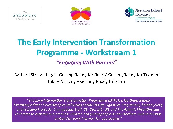 The Early Intervention Transformation Programme - Workstream 1 “Engaging With Parents” Barbara Strawbridge –
