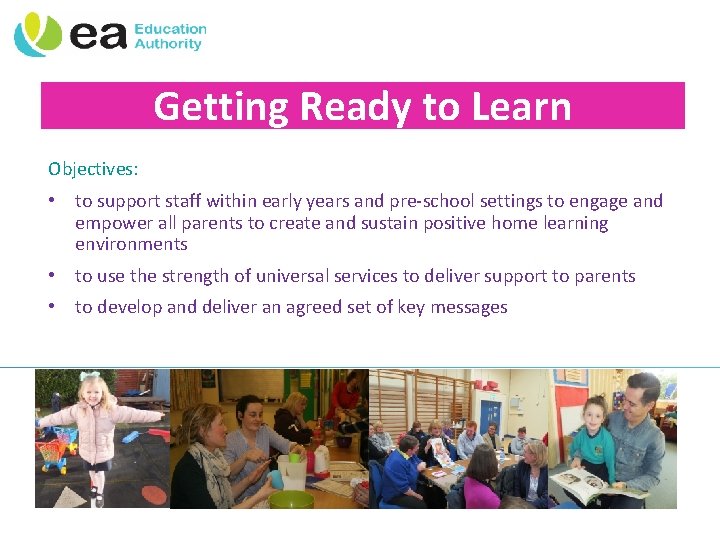 Getting Ready to Learn Objectives: • to support staff within early years and pre-school