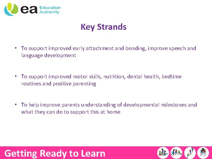 Key Strands • To support improved early attachment and bonding, improve speech and language