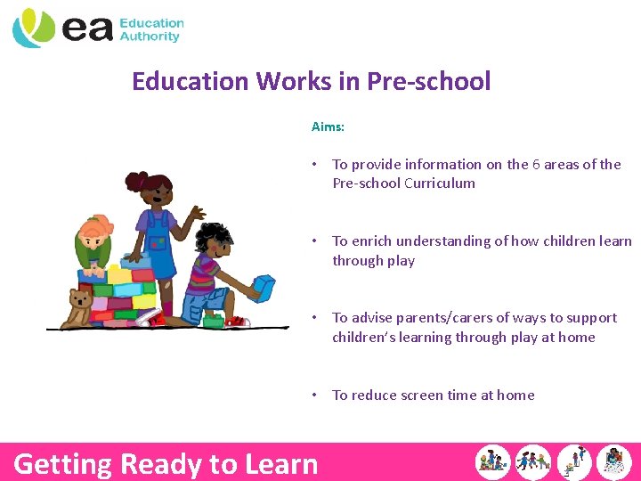 Education Works in Pre-school Aims: • To provide information on the 6 areas of