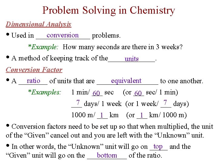 Problem Solving in Chemistry Dimensional Analysis conversion • Used in ________ problems. *Example: How