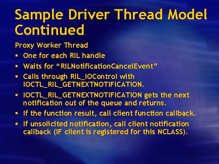 Sample Driver Thread Model Continued Proxy Worker Thread § One for each RIL handle