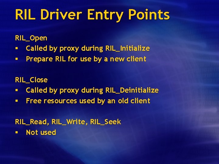 RIL Driver Entry Points RIL_Open § Called by proxy during RIL_Initialize § Prepare RIL