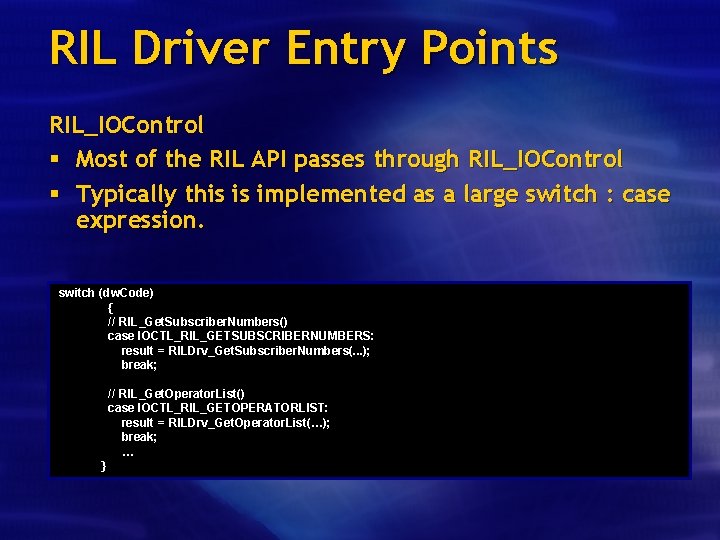 RIL Driver Entry Points RIL_IOControl § Most of the RIL API passes through RIL_IOControl