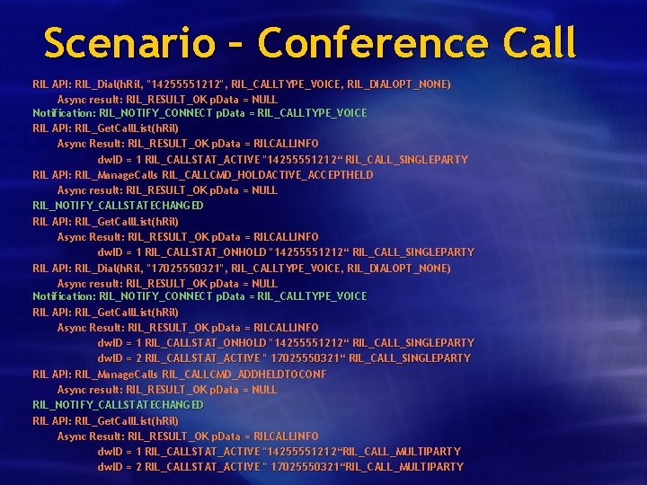 Scenario – Conference Call RIL API: RIL_Dial(h. Ril, "14255551212", RIL_CALLTYPE_VOICE, RIL_DIALOPT_NONE) Async result: RIL_RESULT_OK