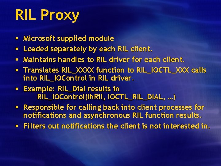 RIL Proxy Microsoft supplied module Loaded separately by each RIL client. Maintains handles to