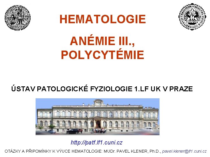 HEMATOLOGIE ANÉMIE III. , POLYCYTÉMIE ÚSTAV PATOLOGICKÉ FYZIOLOGIE 1. LF UK V PRAZE http: