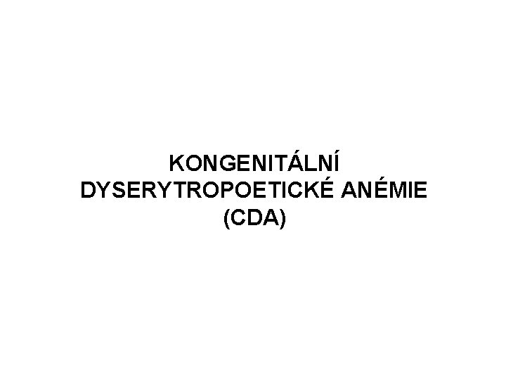 KONGENITÁLNÍ DYSERYTROPOETICKÉ ANÉMIE (CDA) 