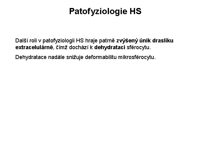 Patofyziologie HS Další roli v patofyziologii HS hraje patrně zvýšený únik draslíku extracelulárně, čímž Patofyziologie HS Další roli v patofyziologii HS hraje patrně zvýšený únik draslíku extracelulárně, čímž