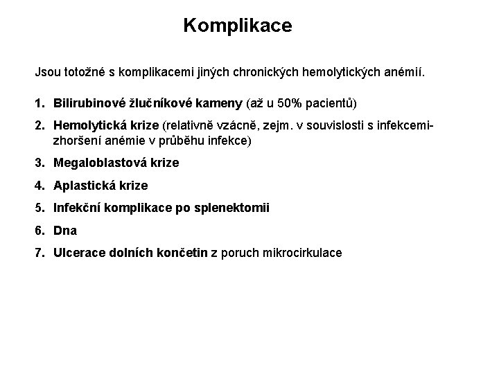 Komplikace Jsou totožné s komplikacemi jiných chronických hemolytických anémií. 1. Bilirubinové žlučníkové kameny (až