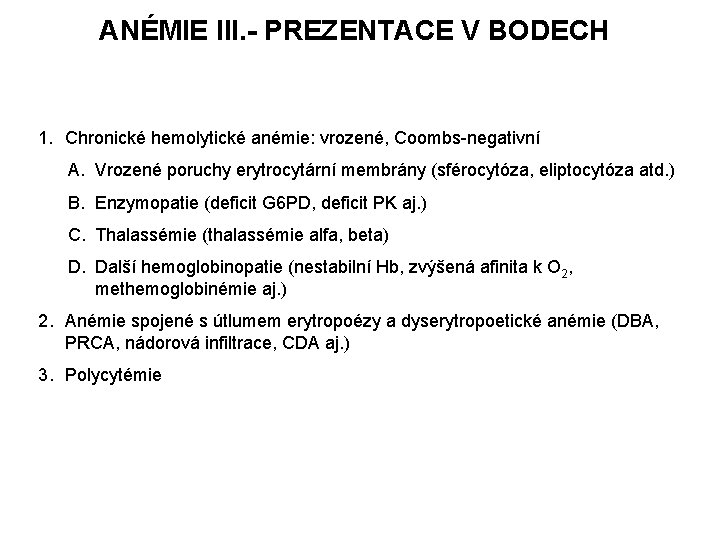 ANÉMIE III. - PREZENTACE V BODECH 1. Chronické hemolytické anémie: vrozené, Coombs-negativní A. Vrozené ANÉMIE III. - PREZENTACE V BODECH 1. Chronické hemolytické anémie: vrozené, Coombs-negativní A. Vrozené
