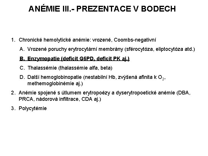 ANÉMIE III. - PREZENTACE V BODECH 1. Chronické hemolytické anémie: vrozené, Coombs-negativní A. Vrozené