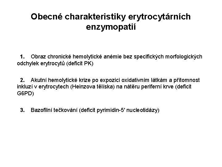 Obecné charakteristiky erytrocytárních enzymopatií 1. Obraz chronické hemolytické anémie bez specifických morfologických odchylek erytrocytů