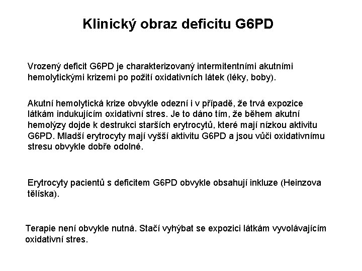 Klinický obraz deficitu G 6 PD Vrozený deficit G 6 PD je charakterizovaný intermitentními