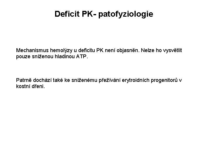 Deficit PK- patofyziologie Mechanismus hemolýzy u deficitu PK není objasněn. Nelze ho vysvětlit pouze