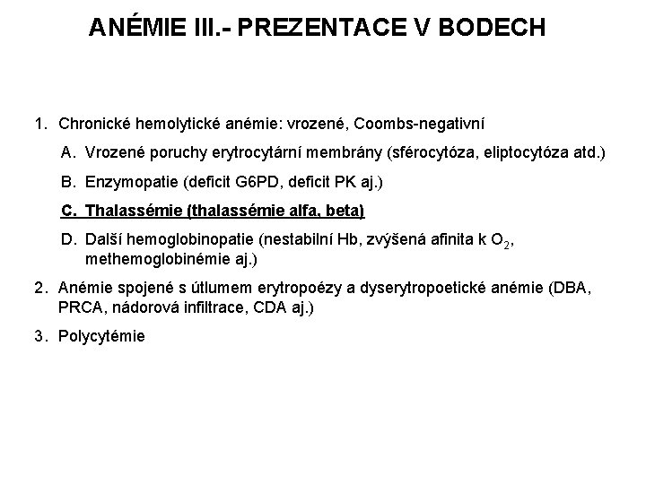 ANÉMIE III. - PREZENTACE V BODECH 1. Chronické hemolytické anémie: vrozené, Coombs-negativní A. Vrozené