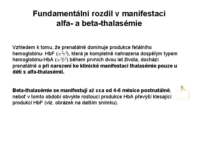 Fundamentální rozdíl v manifestaci alfa- a beta-thalasémie Vzhledem k tomu, že prenatálně dominuje produkce