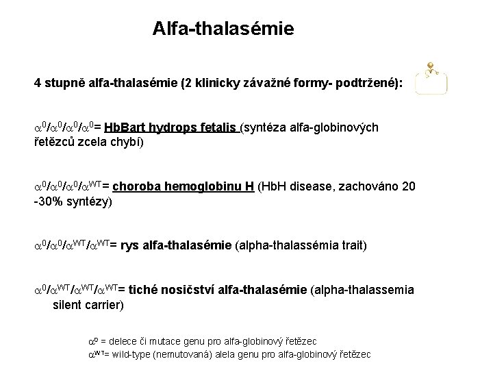 Alfa-thalasémie 4 stupně alfa-thalasémie (2 klinicky závažné formy- podtržené): a 0/a 0/a 0= Hb.