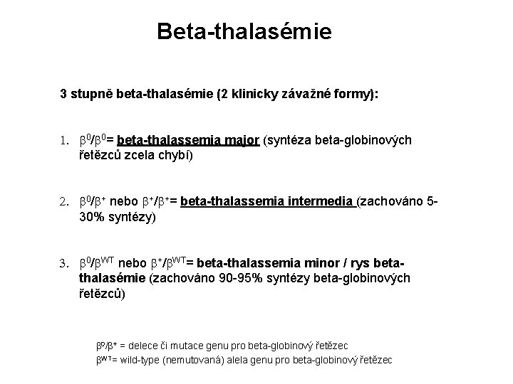 Beta-thalasémie 3 stupně beta-thalasémie (2 klinicky závažné formy): 1. b 0/b 0= beta-thalassemia major