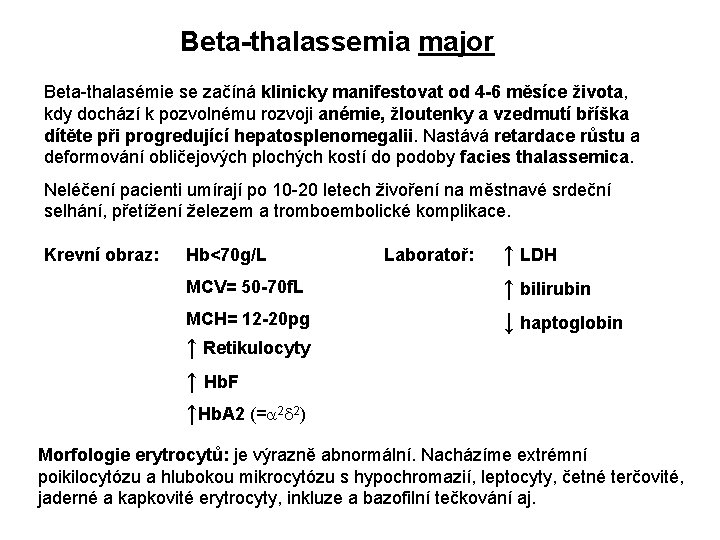 Beta-thalassemia major Beta-thalasémie se začíná klinicky manifestovat od 4 -6 měsíce života, kdy dochází Beta-thalassemia major Beta-thalasémie se začíná klinicky manifestovat od 4 -6 měsíce života, kdy dochází