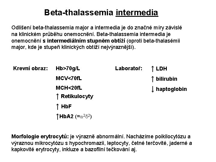 Beta-thalassemia intermedia Odlišení beta-thalassemia major a intermedia je do značné míry závislé na klinickém