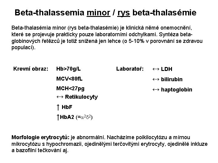 Beta-thalassemia minor / rys beta-thalasémie Beta-thalasémia minor (rys beta-thalasémie) je klinická němé onemocnění, které