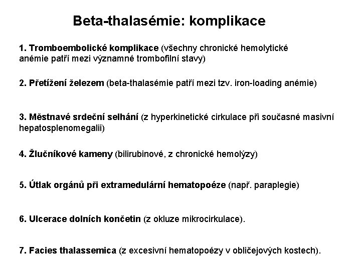 Beta-thalasémie: komplikace 1. Tromboembolické komplikace (všechny chronické hemolytické anémie patří mezi významné trombofilní stavy)