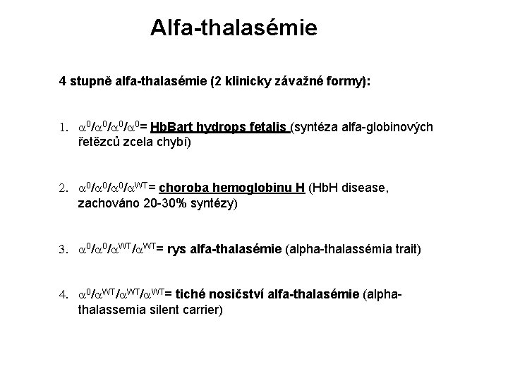 Alfa-thalasémie 4 stupně alfa-thalasémie (2 klinicky závažné formy): 1. a 0/a 0/a 0= Hb.