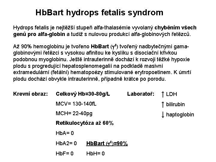 Hb. Bart hydrops fetalis syndrom Hydrops fetalis je nejtěžší stupeň alfa-thalasémie vyvolaný chyběním všech Hb. Bart hydrops fetalis syndrom Hydrops fetalis je nejtěžší stupeň alfa-thalasémie vyvolaný chyběním všech