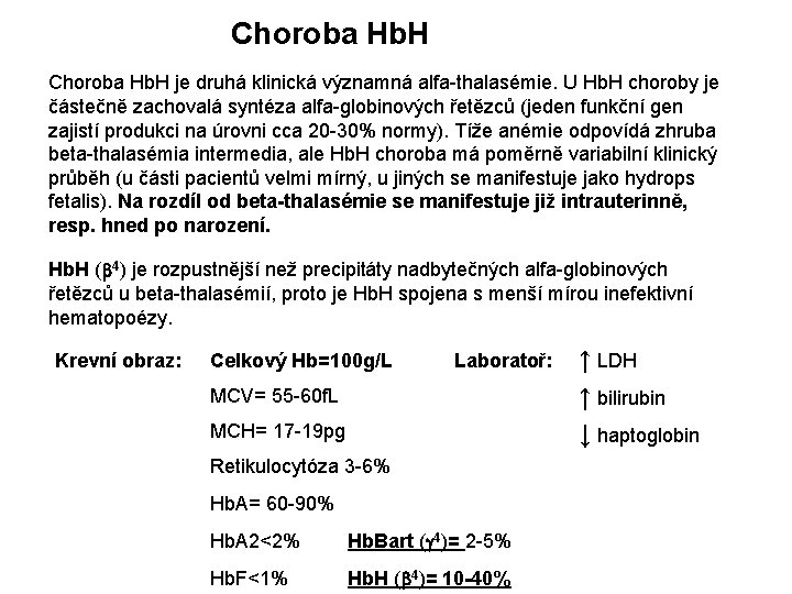 Choroba Hb. H je druhá klinická významná alfa-thalasémie. U Hb. H choroby je částečně