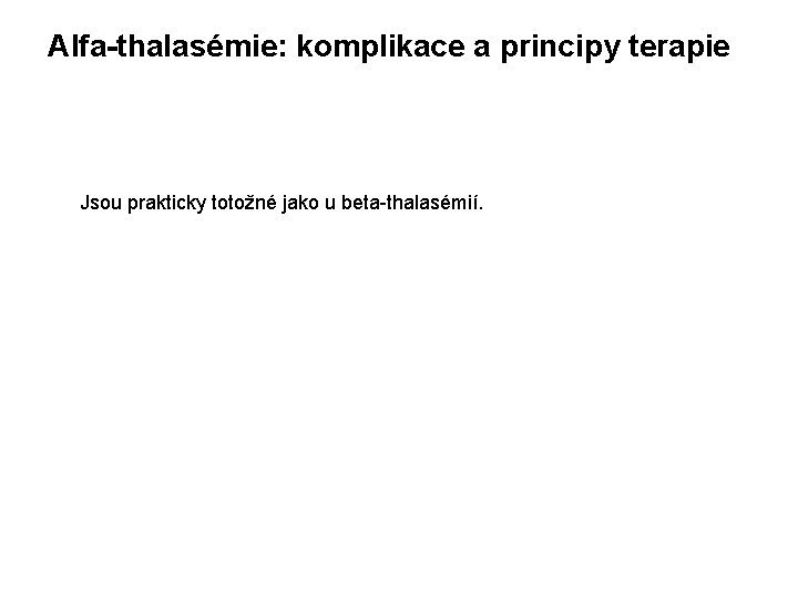 Alfa-thalasémie: komplikace a principy terapie Jsou prakticky totožné jako u beta-thalasémií. 