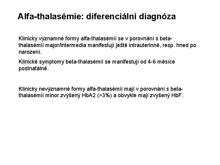 Alfa-thalasémie: diferenciální diagnóza Klinicky významné formy alfa-thalasémií se v porovnání s betathalasémií major/intermedia manifestují