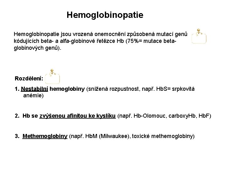 Hemoglobinopatie jsou vrozená onemocnění způsobená mutací genů kódujících beta- a alfa-globinové řetězce Hb (75%=