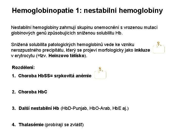 Hemoglobinopatie 1: nestabilní hemoglobiny Nestabilní hemoglobiny zahrnují skupinu onemocnění s vrozenou mutací globinových genů