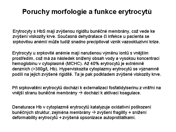 Poruchy morfologie a funkce erytrocytů Erytrocyty s Hb. S mají zvýšenou rigiditu buněčné membrány,