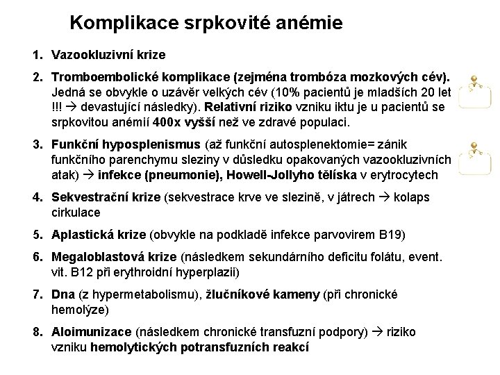 Komplikace srpkovité anémie 1. Vazookluzivní krize 2. Tromboembolické komplikace (zejména trombóza mozkových cév). Jedná