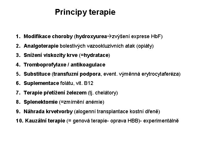 Principy terapie 1. Modifikace choroby (hydroxyurea zvýšení exprese Hb. F) 2. Analgoterapie bolestivých vazookluzivních