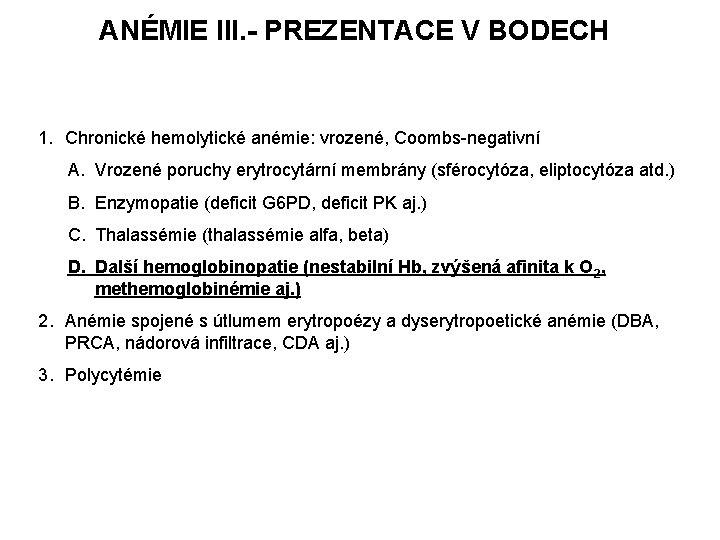 ANÉMIE III. - PREZENTACE V BODECH 1. Chronické hemolytické anémie: vrozené, Coombs-negativní A. Vrozené