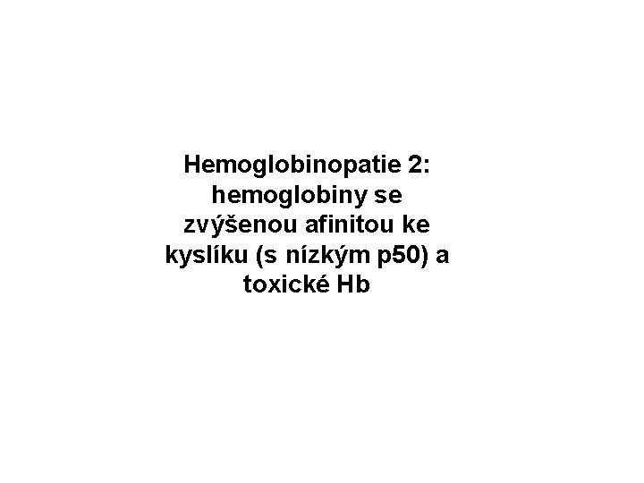 Hemoglobinopatie 2: hemoglobiny se zvýšenou afinitou ke kyslíku (s nízkým p 50) a toxické