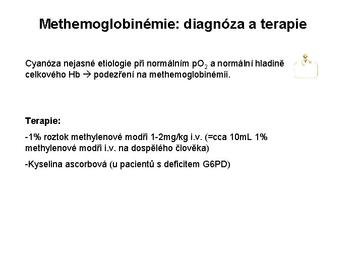 Methemoglobinémie: diagnóza a terapie Cyanóza nejasné etiologie při normálním p. O 2 a normální