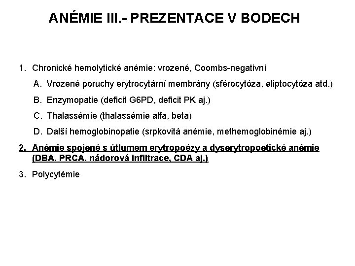 ANÉMIE III. - PREZENTACE V BODECH 1. Chronické hemolytické anémie: vrozené, Coombs-negativní A. Vrozené