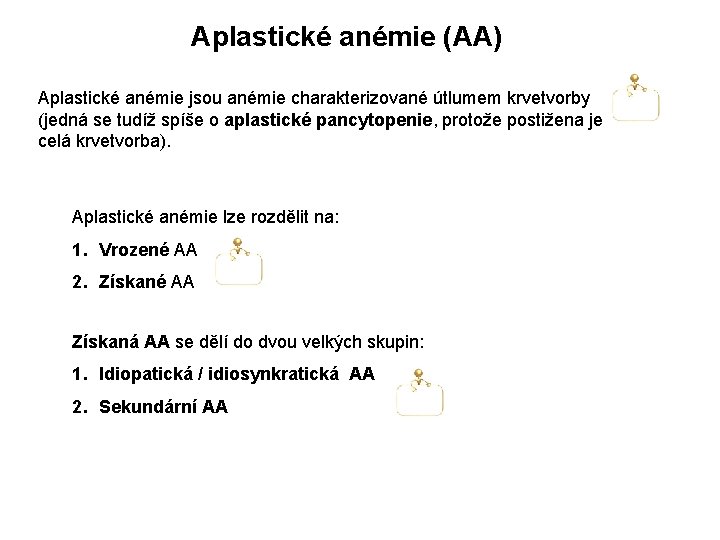 Aplastické anémie (AA) Aplastické anémie jsou anémie charakterizované útlumem krvetvorby (jedná se tudíž spíše