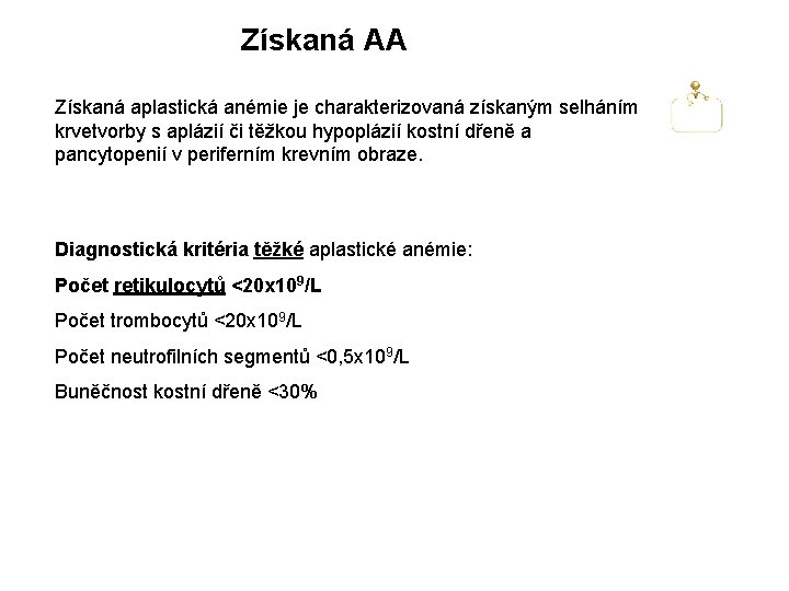 Získaná AA Získaná aplastická anémie je charakterizovaná získaným selháním krvetvorby s aplázií či těžkou