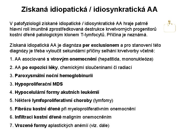 Získaná idiopatická / idiosynkratická AA V patofyziologii získané idiopatické / idiosynkratické AA hraje patrně